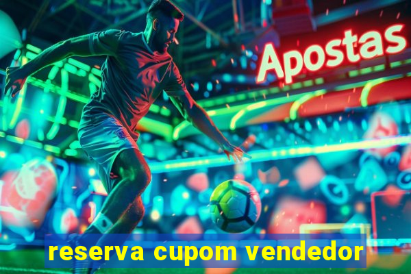 reserva cupom vendedor